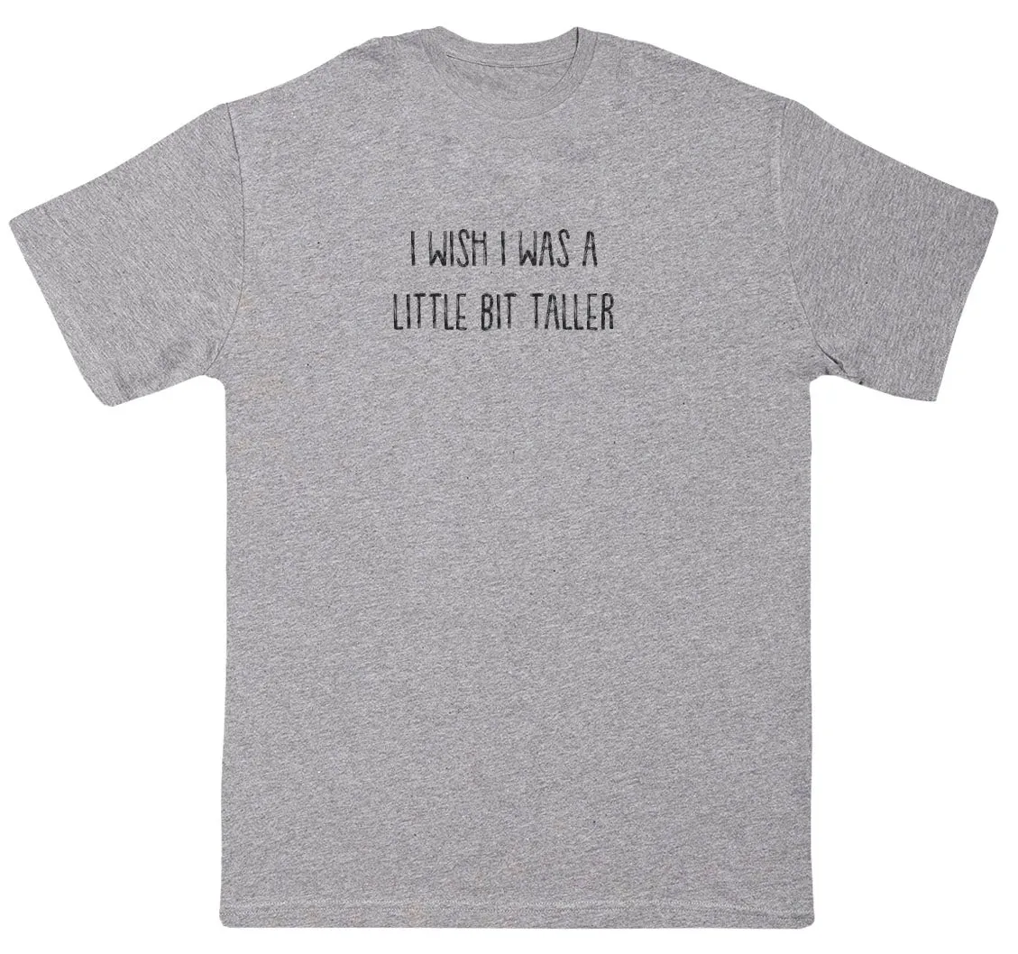 I Wish I Was A Little Bit Taller - Kids Oversized Comfy T-Shirt