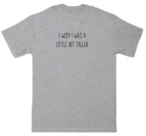 I Wish I Was A Little Bit Taller - Kids Oversized Comfy T-Shirt